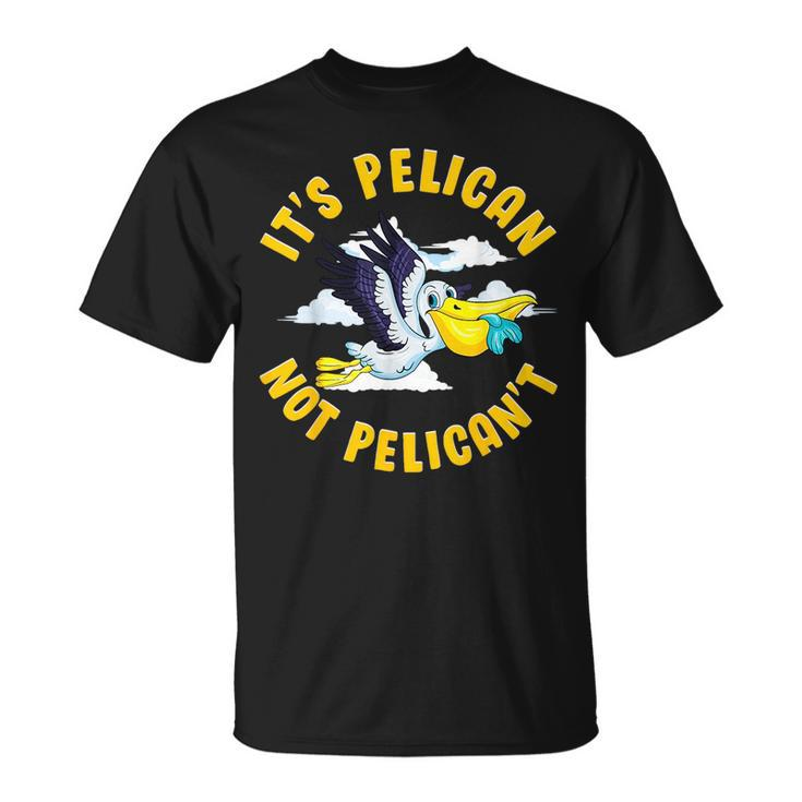 Cute & Funny Its Pelican Not Pelicant Motivational Pun  Unisex T-Shirt