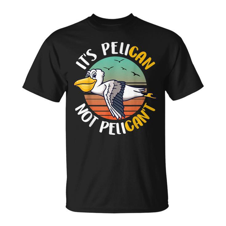 Cute Its Pelican Not Pelicant Funny Motivational Pun  Unisex T-Shirt
