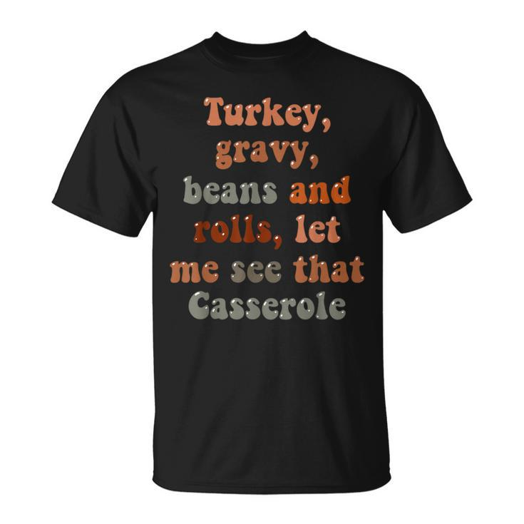 Cute Turkey Gravy Beans And Rolls Let Me See That Casserole T-Shirt