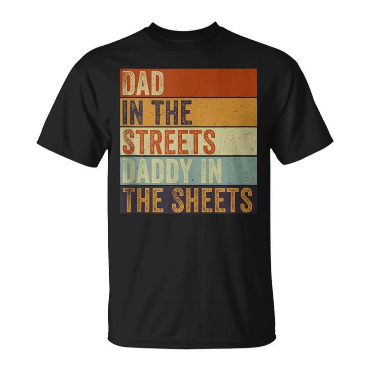 Dad In The Streets Daddy In The Sheets Funny Father’S Day  Unisex T-Shirt