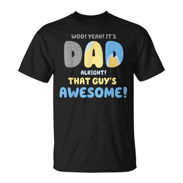 Dad Its Dad Alright That Guys Awesome Father T-Shirt