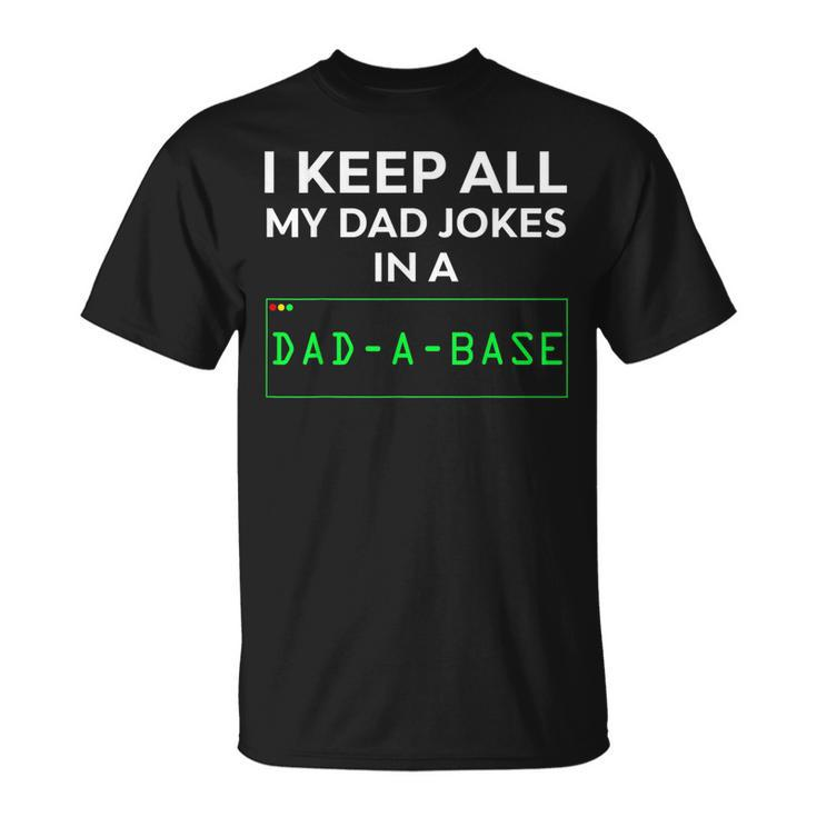 Dad Jokes I Keep All My Dad Jokes In A Dad A Base Funny  Unisex T-Shirt
