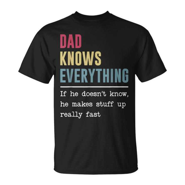 Dad Knows Everything  Funny Fathers Day  Unisex T-Shirt