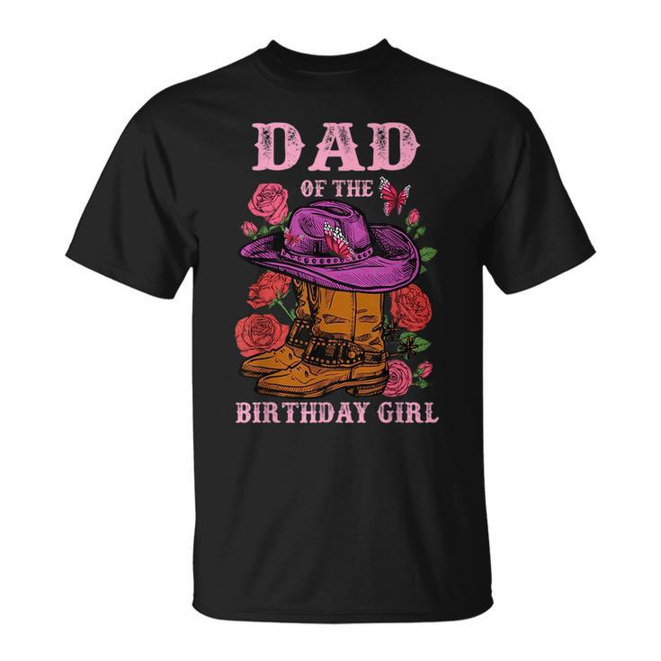 Dad Of The Birthday Girl Pink Boots Cowgirl Matching Family  Funny Gifts For Dad Unisex T-Shirt