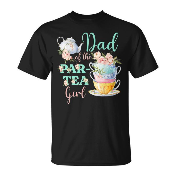 Dad Of The Par Tea Girl Tea Party Birthday Theme Unisex T-Shirt
