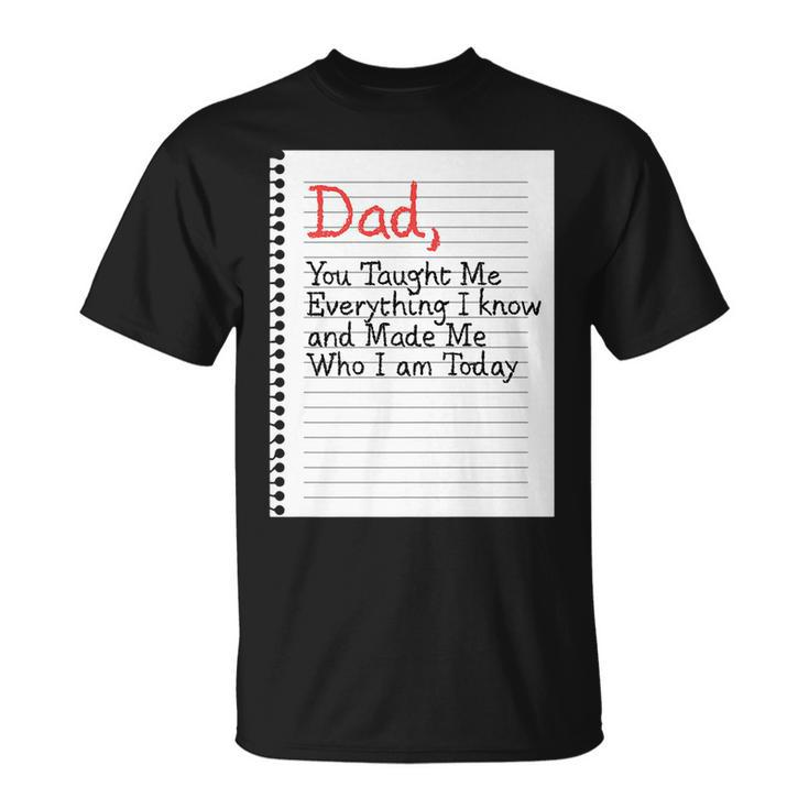 Dad Taught Me Everything Father’S Day Father Love Graphic Gift For Women Unisex T-Shirt