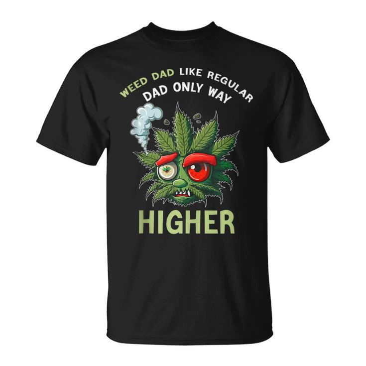 Dad Weed Funny 420 Weed Dad Like Regular Dad Only Higher  Gift For Women Unisex T-Shirt