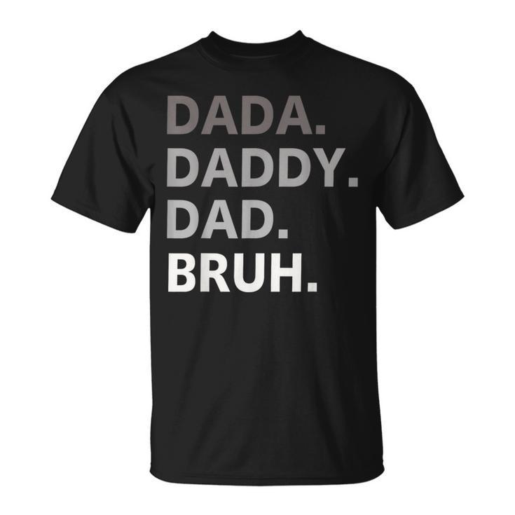 Dada Daddy Dad Bruh Fathers Day Funny Father Gift For Men Unisex T-Shirt
