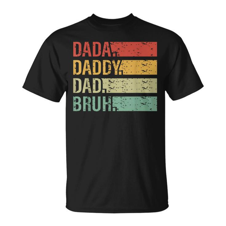 Dada Daddy Dad Bruh Fathers Day Vintage Funny Father Gift For Men Unisex T-Shirt