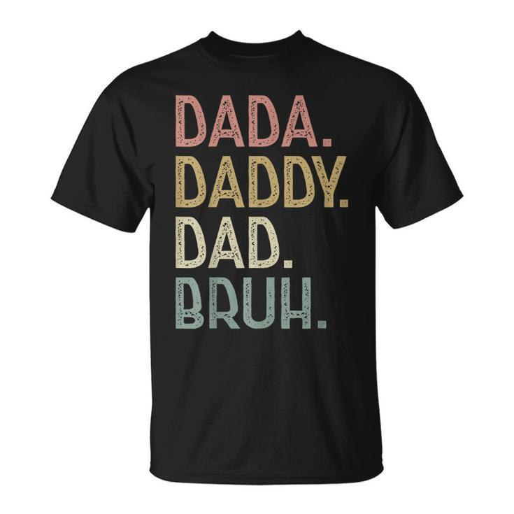 Dada Daddy Dad Bruh   For Dad Men Funny Fathers Day Unisex T-Shirt