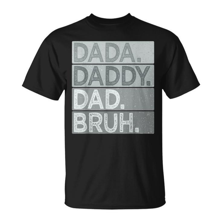 Dada Daddy Dad Bruh  For Men Funny Fathers Day Dad Unisex T-Shirt