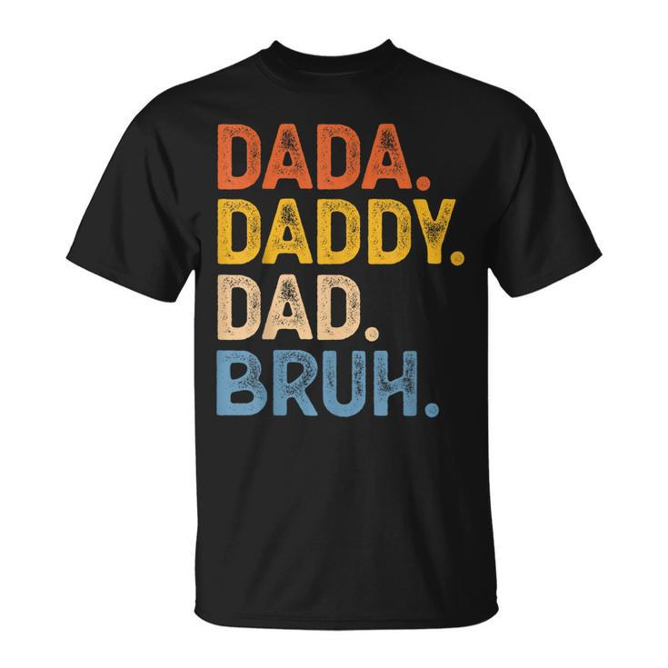 Dada Daddy Dad Bruh Funny Father’S Day Father  Unisex T-Shirt