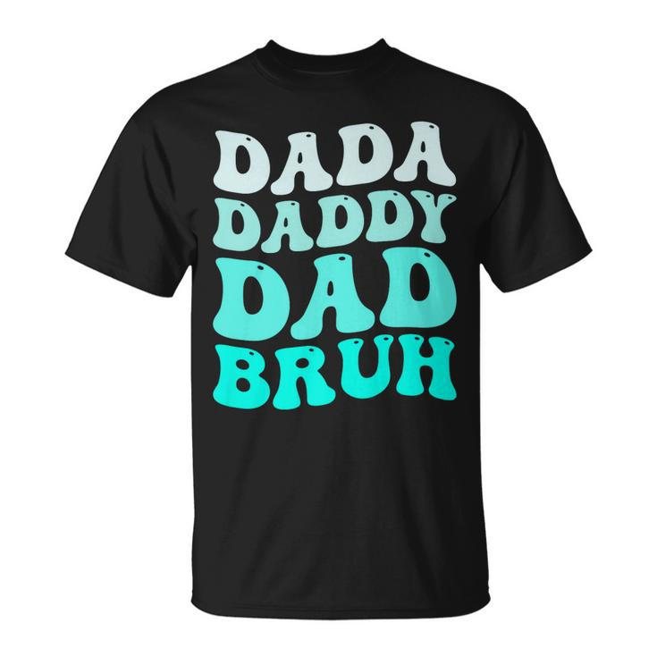 Dada Daddy Dad BruhFunny Father’S Day Retro Groovy Wavy Unisex T-Shirt