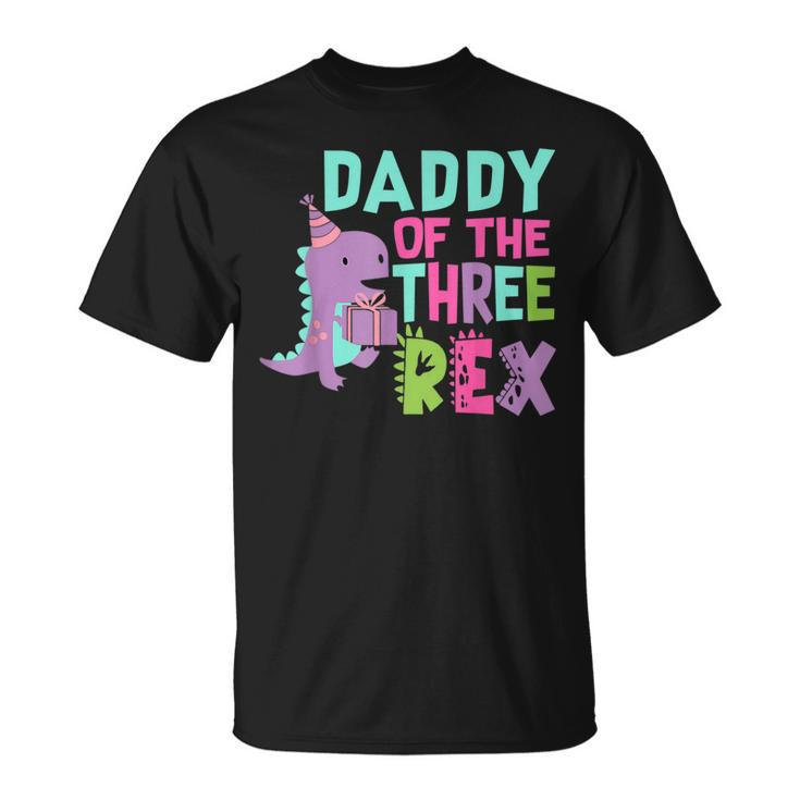Daddy Of The Three Rex Birthday Dinosaur Family Matching  Unisex T-Shirt