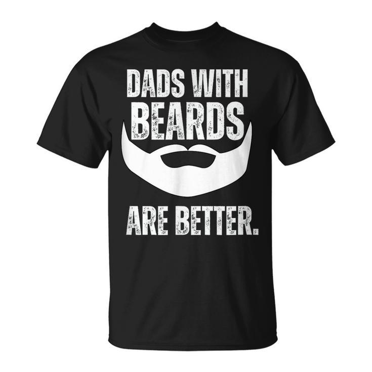 Dads With Beards Are Better  Unisex T-Shirt