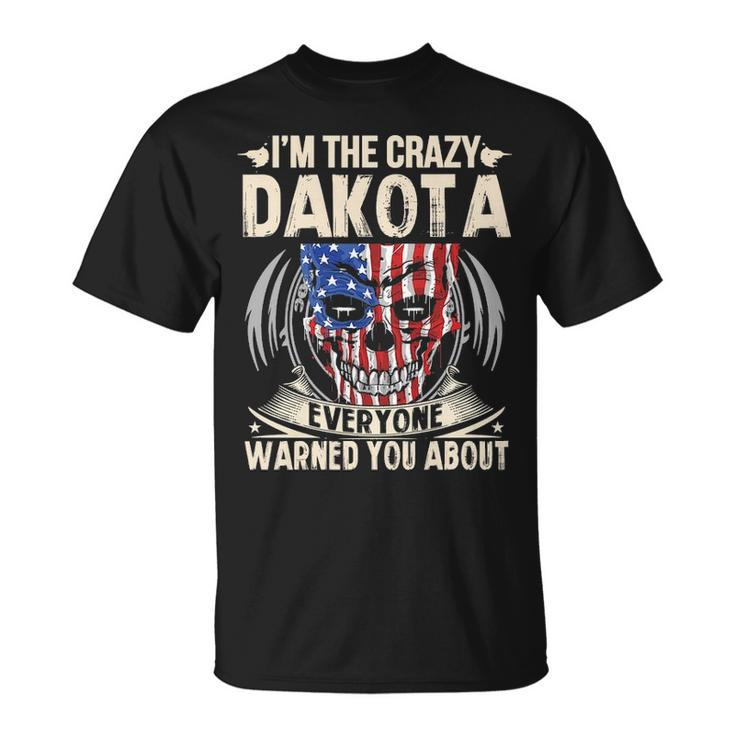 Dakota Name Gift Im The Crazy Dakota Unisex T-Shirt