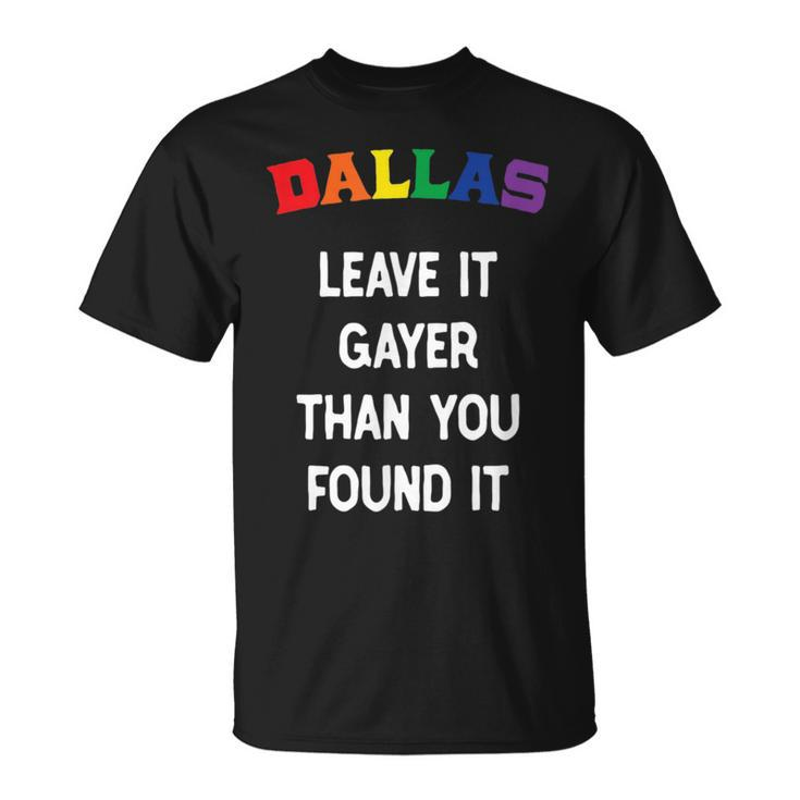Dallas Gay Pride Leave It Gayer Than You Found It Funny  Unisex T-Shirt
