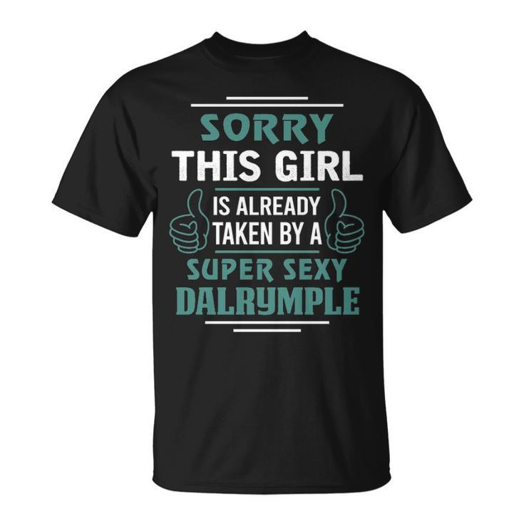 Dalrymple Name Gift This Girl Is Already Taken By A Super Sexy Dalrymple Unisex T-Shirt