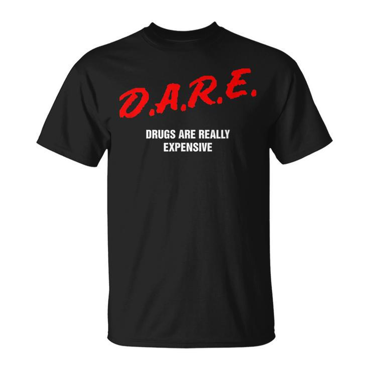 Dare Drugs Are Really Expensive Funny Party Rave Club  Unisex T-Shirt