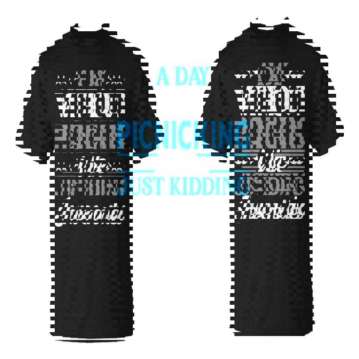 A Day Without Picnicking Picnicking T-Shirt