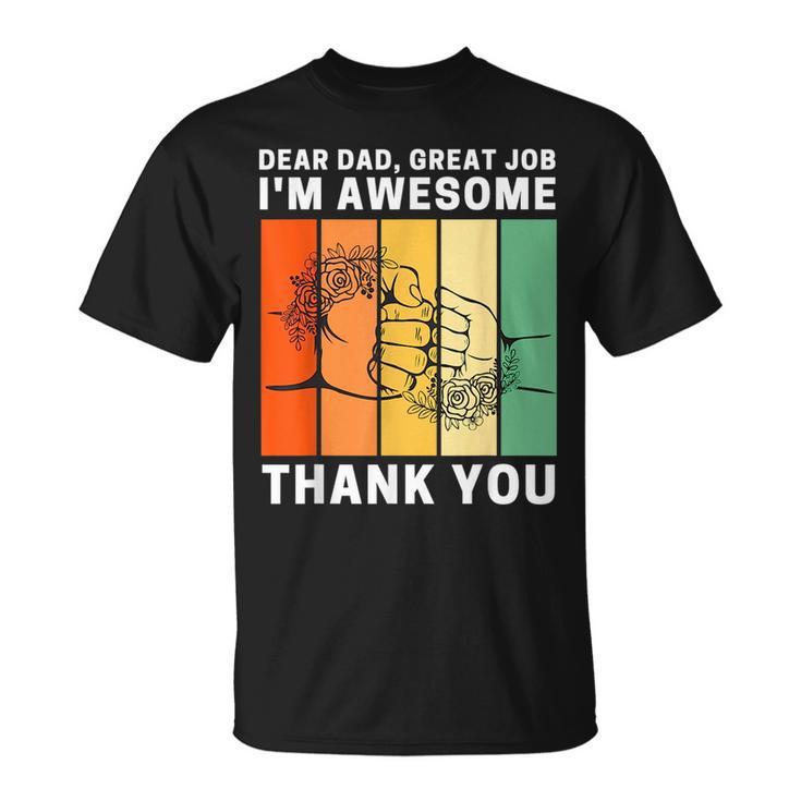 Dear Dad Great Job Im Awesome Thank You Retro Fathers Day Unisex T-Shirt