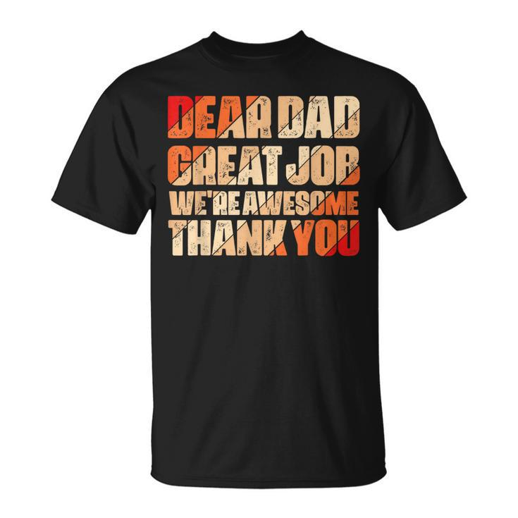 Dear Dad Great Job We Are Awesome Thank You Fathers Day Unisex T-Shirt