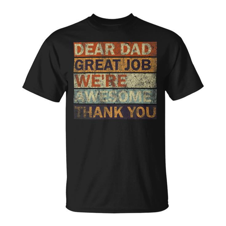 Dear Dad Great Job Were Awesome Thank You Vintage Father Unisex T-Shirt