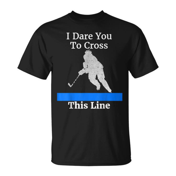 Defenseman Dare You To Cross This  Funny Hockey  Unisex T-Shirt