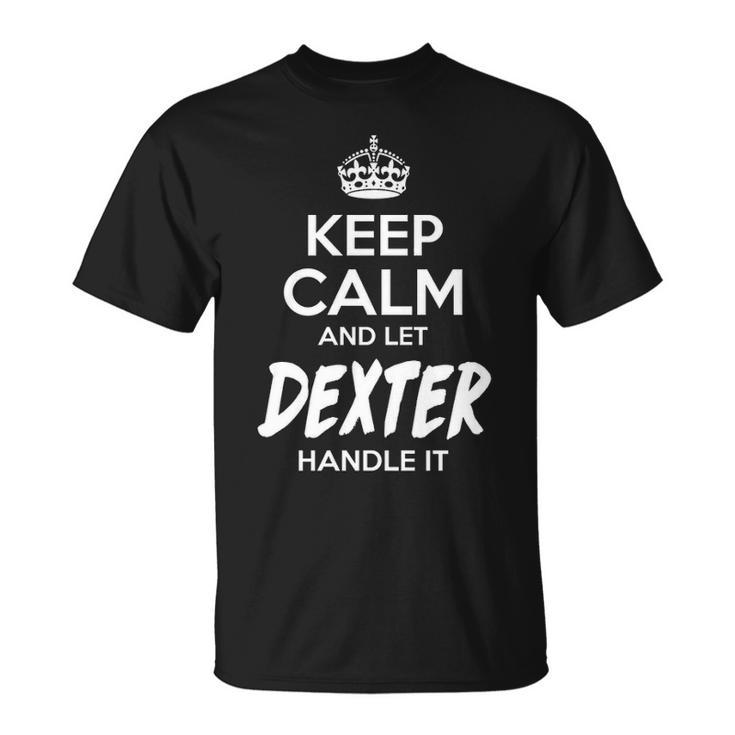 Dexter Name Gift Keep Calm And Let Dexter Handle It V2 Unisex T-Shirt
