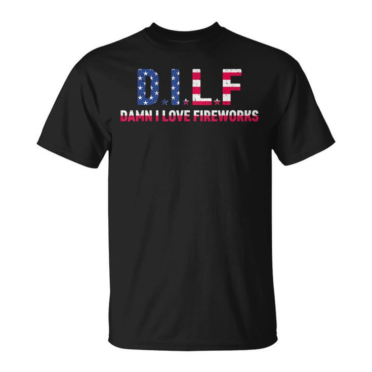 Dilf Damn I Love Fireworks Funny American 4Th Of July  Unisex T-Shirt