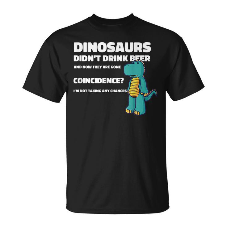 Dinosaurs Didnt Drink Alcohol Dino Dinosaur Funny Drinking  Unisex T-Shirt