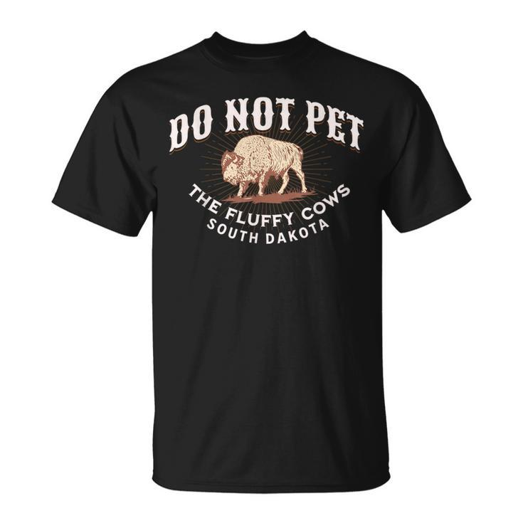 Do Not Pet The Fluffy Cows South Dakota Quote Funny Bison  Unisex T-Shirt