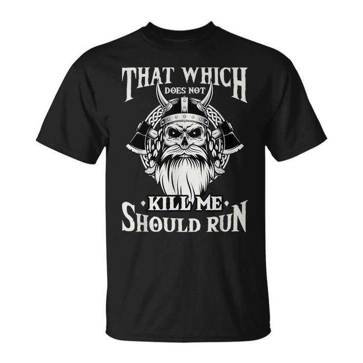 Which Does Not Kill Me Should Run Norse Viking Mythology T-Shirt