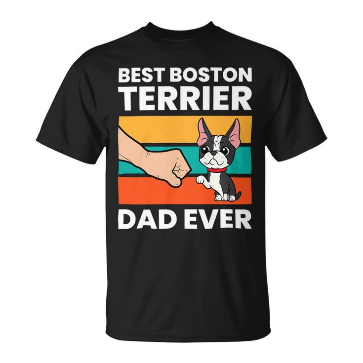 Dog Boston Terrier Best Boston Terrier Dad Ever Pet Boston Terrier Dog Unisex T-Shirt