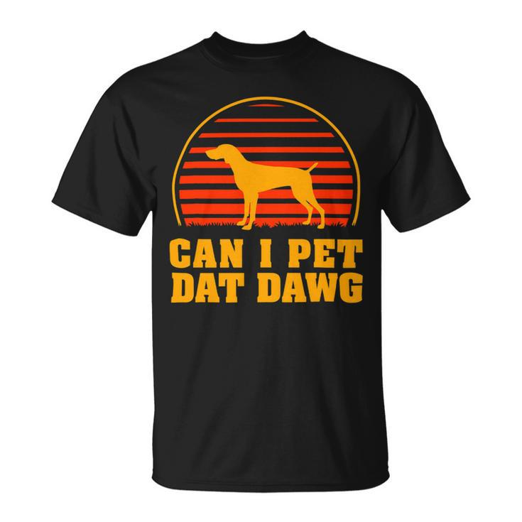 Dog German Shorthaired Can I Pet Dat Dawg German Shorthaired Pointer Dog Lover Unisex T-Shirt