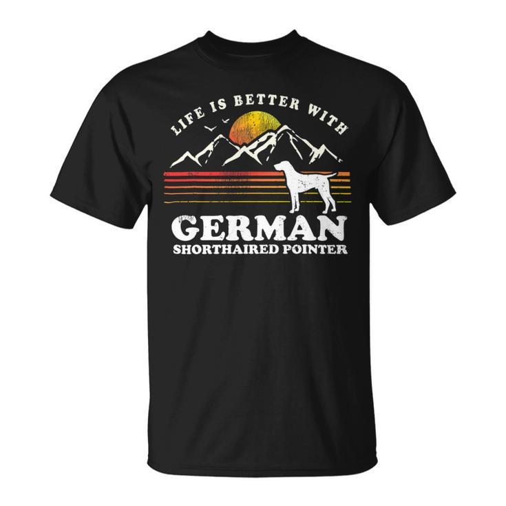 Dog German Shorthaired Life Better German Shorthaired Pointer Vintage Dog Mom Dad Unisex T-Shirt