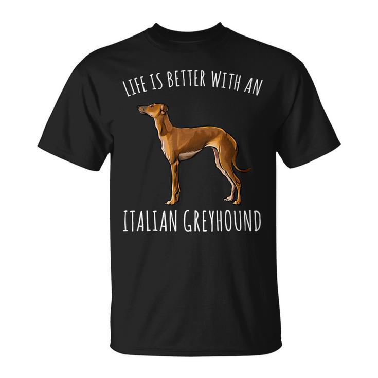 Dog Grayhound Life Is Better With A Italian Greyhound Dog Lover 21 Unisex T-Shirt