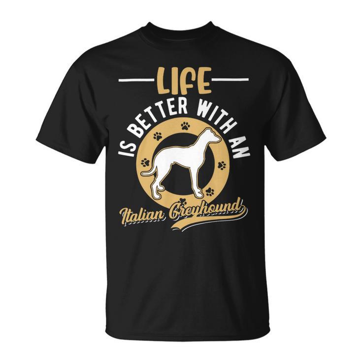 Dog Grayhound Life Is Better With An Italian Greyhound 23 Unisex T-Shirt