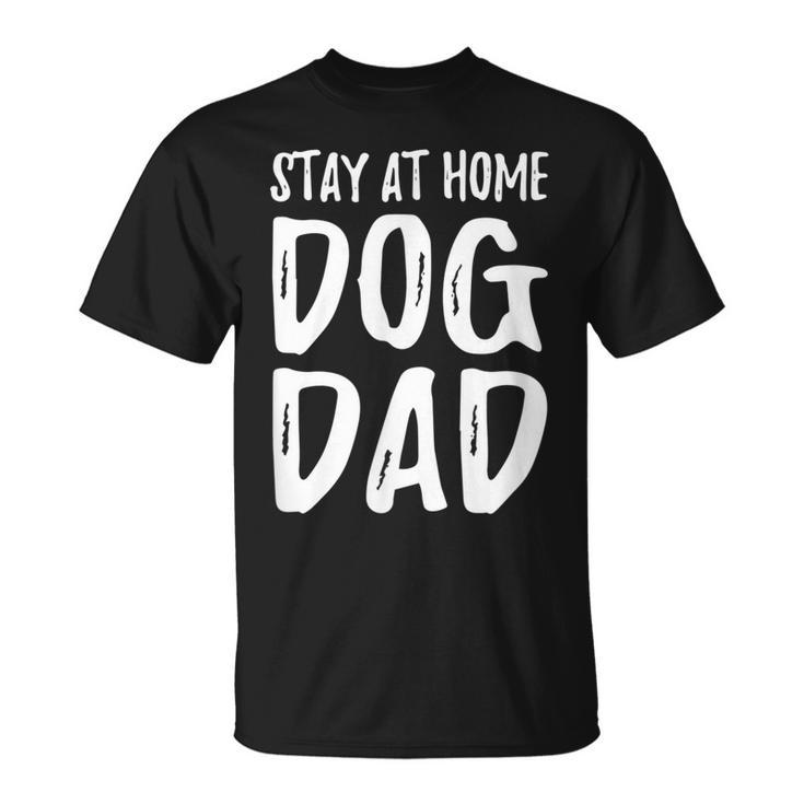 Dog Lover Dad Stay At Home Dog Dad  Unisex T-Shirt
