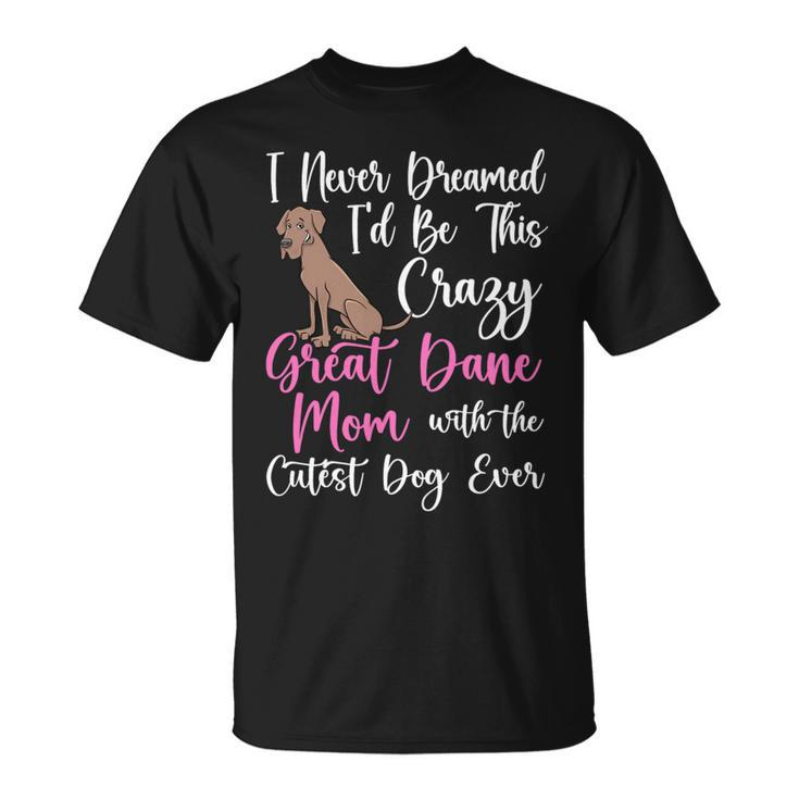 Dog Owner Dog Breeder Mom Great Dane Mom Unisex T-Shirt