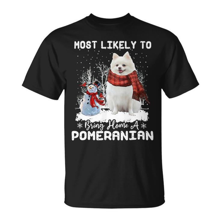 Dog Pomeranian Most Likely To Bring Home A Pomeranian Funny Xmas Dog Lover Unisex T-Shirt