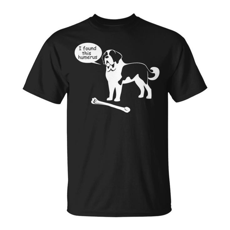 Dog Saint Bernard I Found This Humerus Ns18 Saint Bernard Dog Unisex T-Shirt