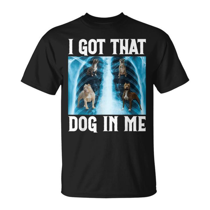 I Got That Dog In Me Xray Saying Meme T-Shirt
