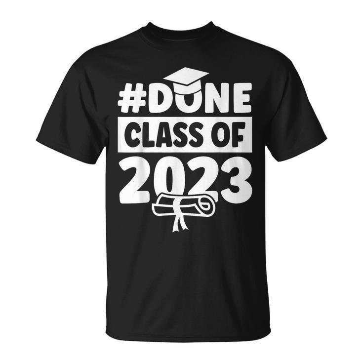 Done Class Of 2023 For Senior Year Graduate And Graduation  Unisex T-Shirt