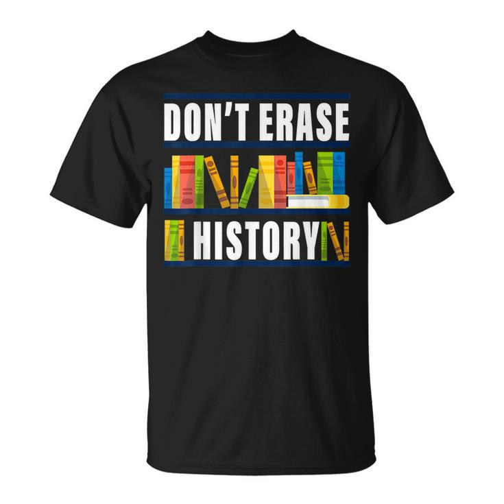 Dont Erase History Funny Book Worm Book Lover Quote Unisex T-Shirt