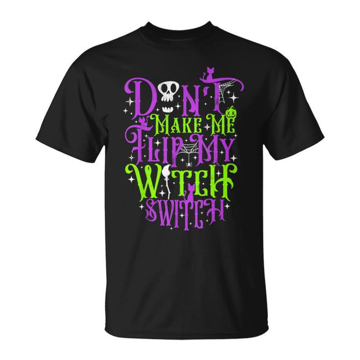 Don't Make Me Flip My Witch Switch Halloween Costume T-Shirt
