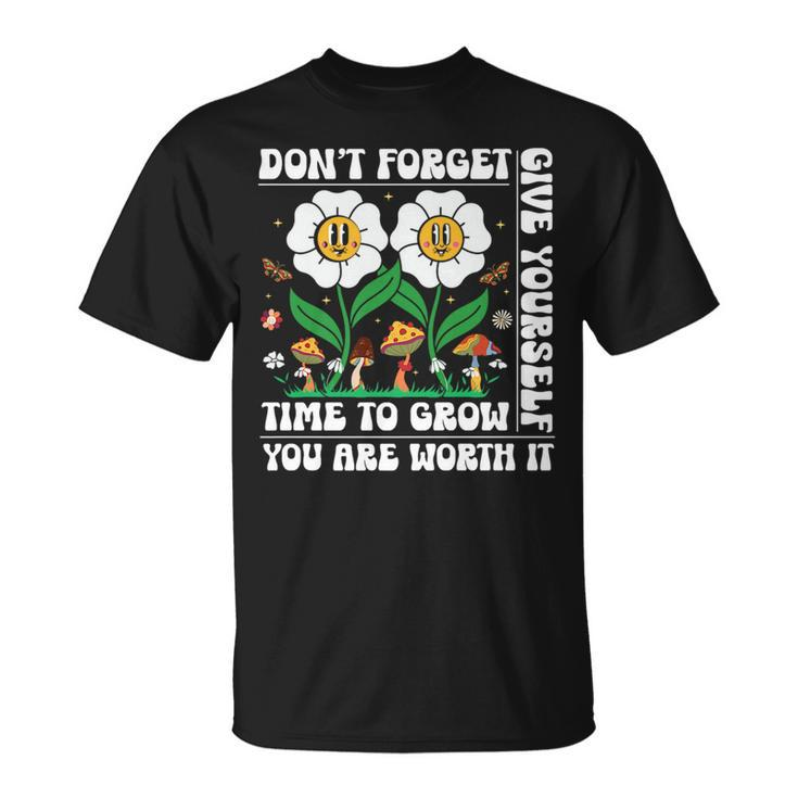Dont Forget Give Yourself Time To Grow Motivational Quote   Motivational Quote Funny Gifts Unisex T-Shirt