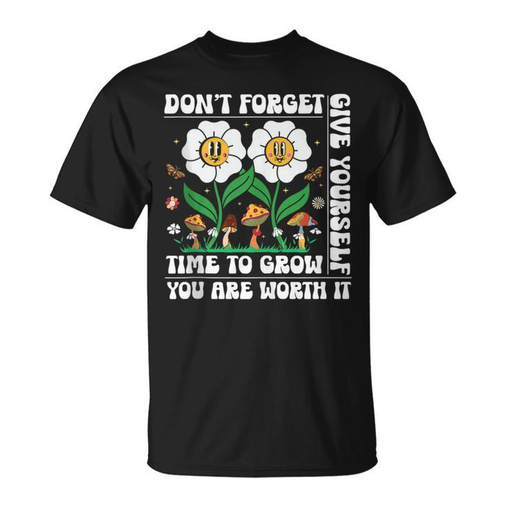 Dont Forget Give Yourself Time To Grow Motivational Quote  Motivational Quote Funny Gifts Unisex T-Shirt