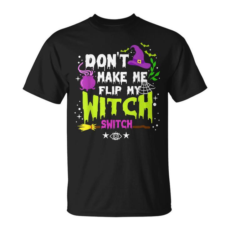 Dont Make Me Flip My Witch Switch Halloween Vintage Halloween Funny Gifts Unisex T-Shirt