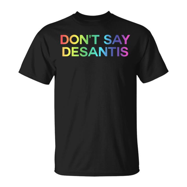 Dont Say Desantis Florida Lgbt Gay Pride  Unisex T-Shirt